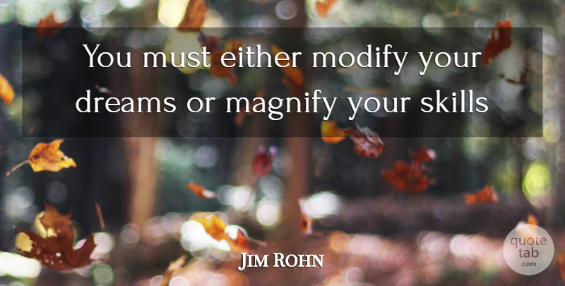 Jim Rohn Quote About Motivational, Success, Dream: You Must Either Modify Your...