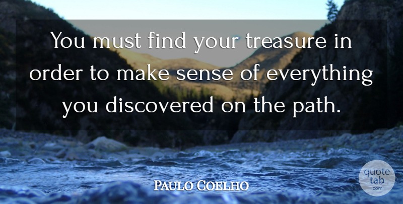 Paulo Coelho Quote About Life, Order, Path: You Must Find Your Treasure...