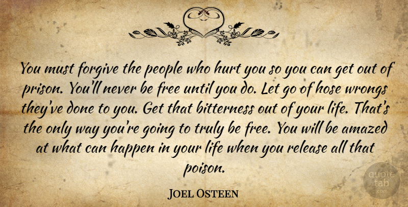 Joel Osteen Quote About Forgiveness, Letting Go, Hurt: You Must Forgive The People...