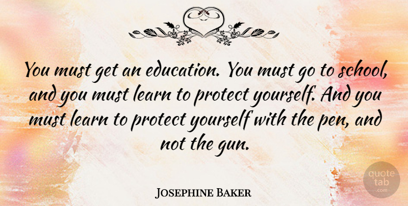 Josephine Baker Quote About Powerful, School, Gun: You Must Get An Education...