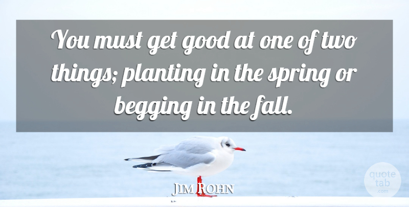 Jim Rohn Quote About Motivational, Spring, Fall: You Must Get Good At...