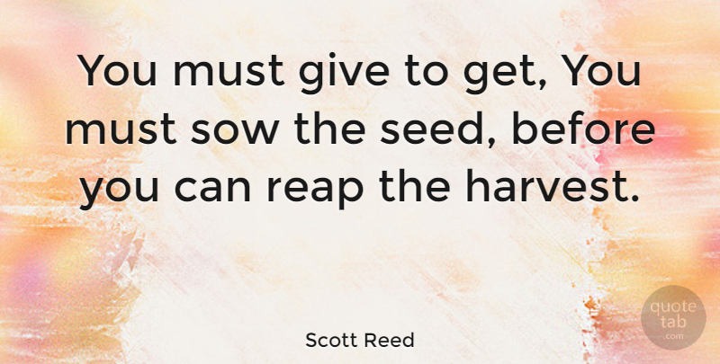 Scott Reed Quote About American Comedian, Sow: You Must Give To Get...