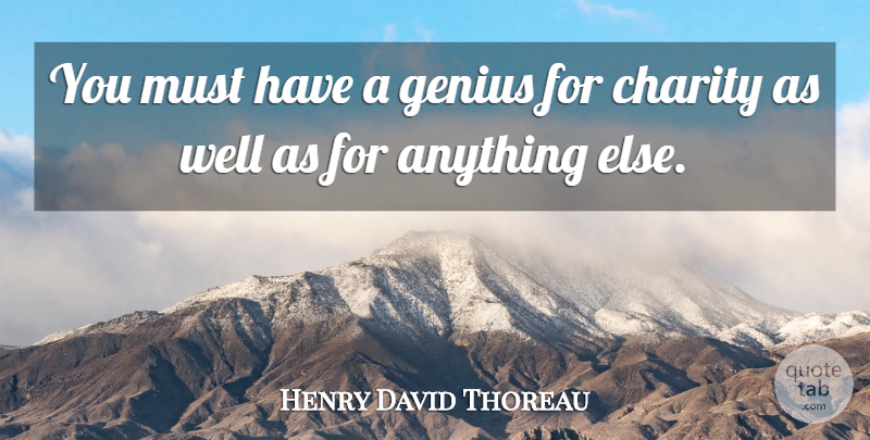 Henry David Thoreau Quote About Charity, Genius, Wells: You Must Have A Genius...