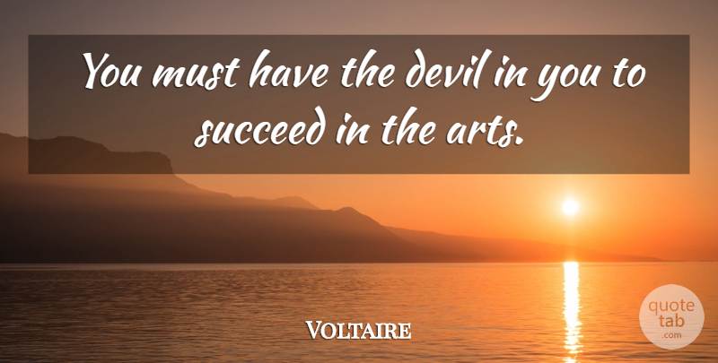 Voltaire Quote About Art, Devil, Succeed: You Must Have The Devil...