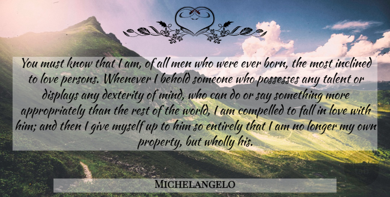 Michelangelo Quote About Falling In Love, Men, Giving: You Must Know That I...