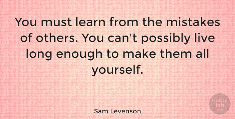 Sam Levenson Quote About Inspirational, Inspiring, Wisdom: You Must Learn From The...