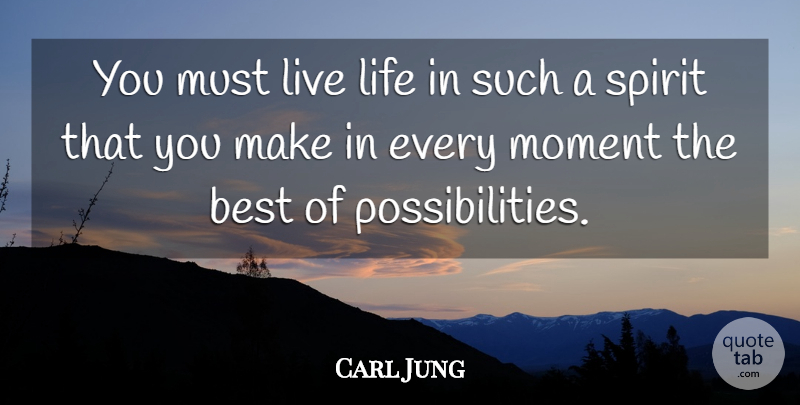 Carl Jung Quote About Live Life, Spirit, Moments: You Must Live Life In...