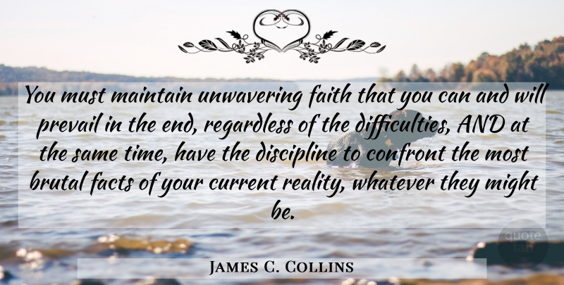 James C. Collins Quote About Perseverance, Reality, Discipline: You Must Maintain Unwavering Faith...