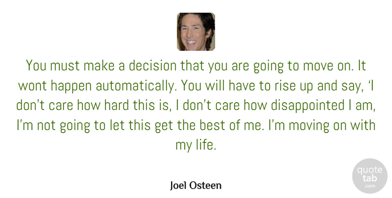 Joel Osteen Quote About Inspirational, Positive, Moving On: You Must Make A Decision...