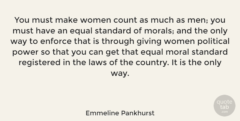 Emmeline Pankhurst Quote About Country, Men, Law: You Must Make Women Count...