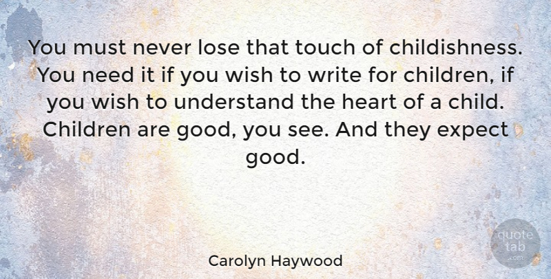 Carolyn Haywood Quote About Children, Expect, Good, Lose, Touch: You Must Never Lose That...