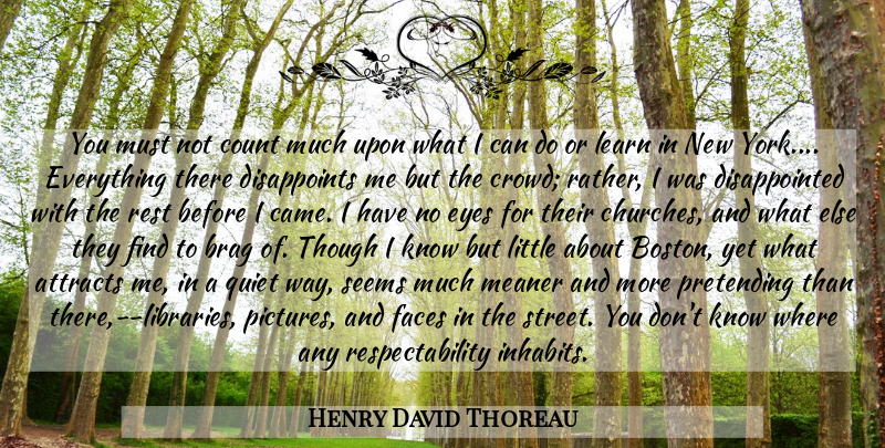 Henry David Thoreau Quote About New York, Eye, Boston: You Must Not Count Much...