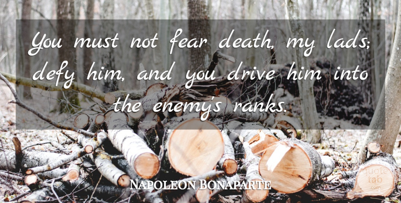 Napoleon Bonaparte Quote About Death, War, Enemy: You Must Not Fear Death...