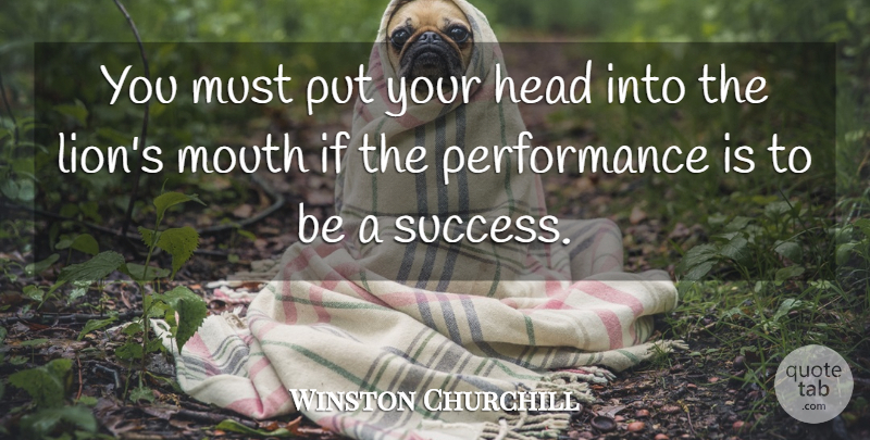 Winston Churchill Quote About Ambition, Mouths, Lions: You Must Put Your Head...