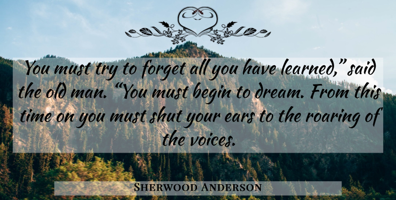 Sherwood Anderson Quote About Dream, Men, Voice: You Must Try To Forget...