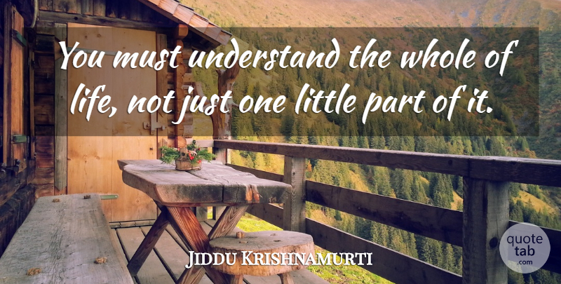 Jiddu Krishnamurti Quote About Dance, Spiritual, Littles: You Must Understand The Whole...