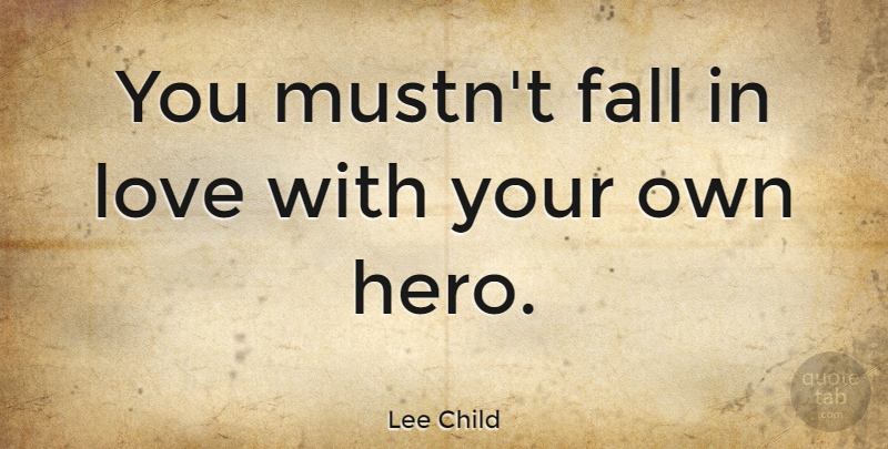 Lee Child Quote About Love: You Mustnt Fall In Love...