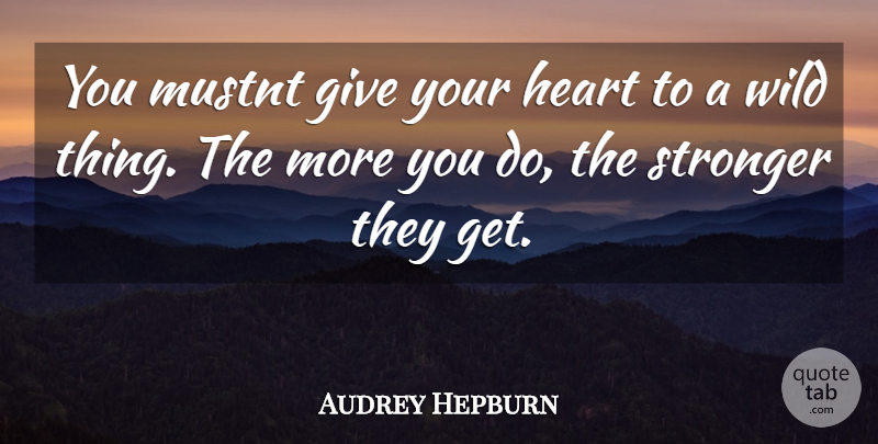 Audrey Hepburn Quote About Heart, Giving, Stronger: You Mustnt Give Your Heart...