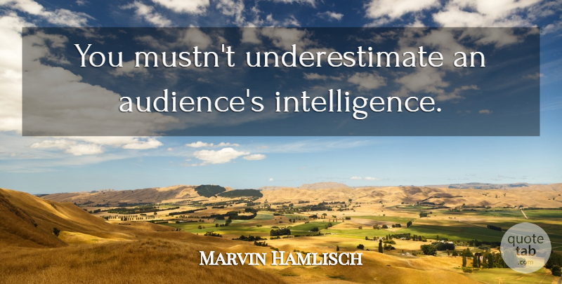 Marvin Hamlisch Quote About Underestimate, Audience: You Mustnt Underestimate An Audiences...
