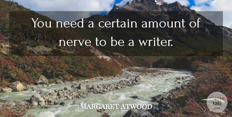 Margaret Atwood Quote About Needs, Nerves, Certain: You Need A Certain Amount...