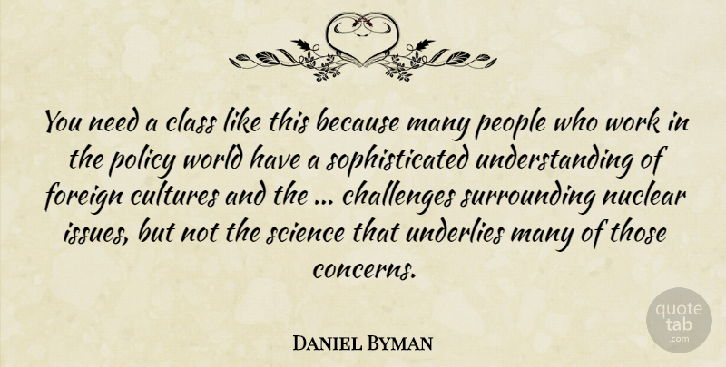 Daniel Byman Quote About Challenges, Class, Cultures, Foreign, Nuclear: You Need A Class Like...