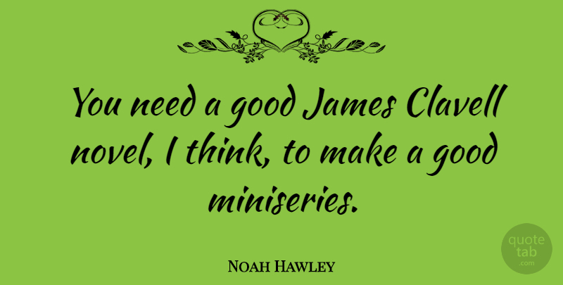 Noah Hawley Quote About Good: You Need A Good James...