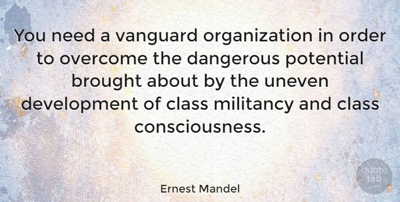 Ernest Mandel Quote About Order, Class, Organization: You Need A Vanguard Organization...