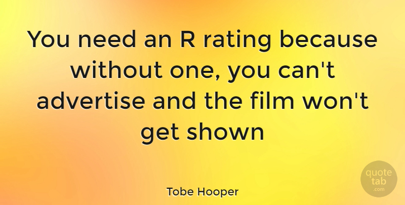 Tobe Hooper Quote About Needs, Film, Rating: You Need An R Rating...