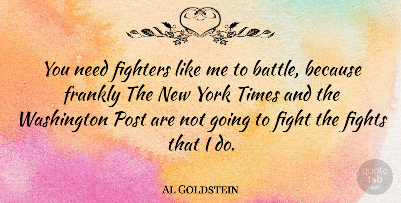 Al Goldstein Quote About New York, Fighting, Battle: You Need Fighters Like Me...