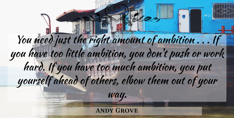 Andy Grove Quote About Ambition, Hard Work, Elbows: You Need Just The Right...
