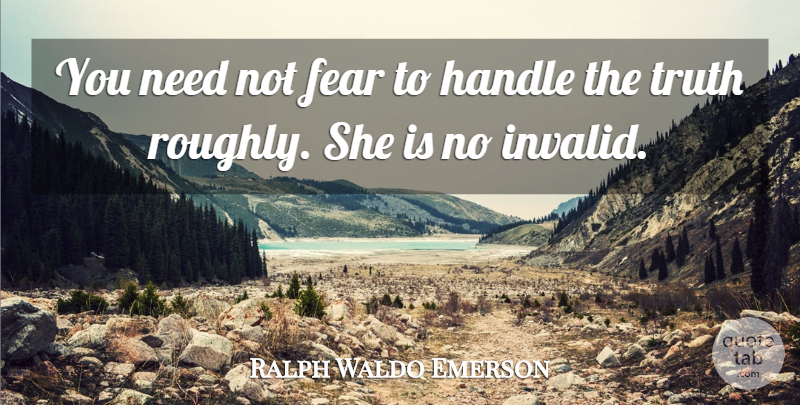 Ralph Waldo Emerson Quote About Truth, Needs, Handle: You Need Not Fear To...
