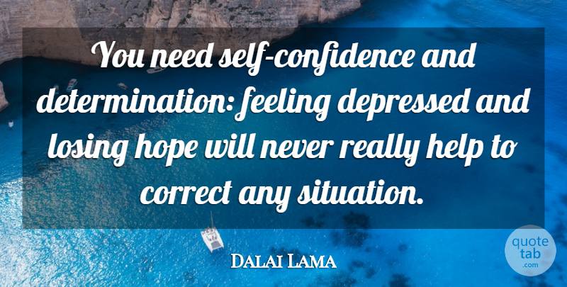 Dalai Lama Quote About Determination, Self Confidence, Feelings: You Need Self Confidence And...