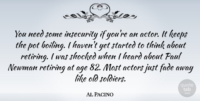 Al Pacino Quote About Retirement, Thinking, Insecurity: You Need Some Insecurity If...