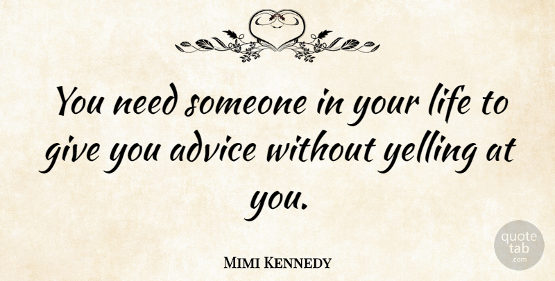 Mimi Kennedy Quote About Life: You Need Someone In Your...