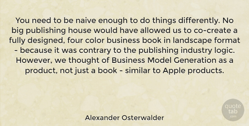 Alexander Osterwalder Quote About Allowed, Apple, Business, Contrary, Format: You Need To Be Naive...