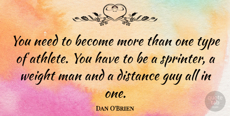 Dan O'Brien Quote About Distance, Athlete, Men: You Need To Become More...