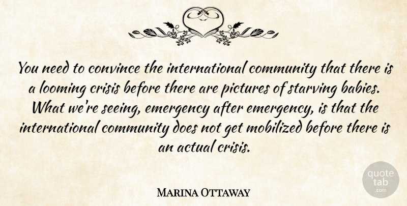 Marina Ottaway Quote About Actual, Babies, Community, Convince, Crisis: You Need To Convince The...