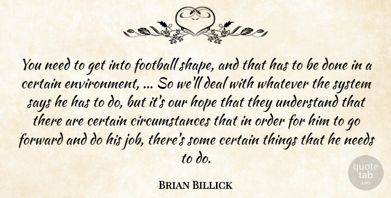 Brian Billick Quote About Certain, Deal, Environment, Football, Forward: You Need To Get Into...