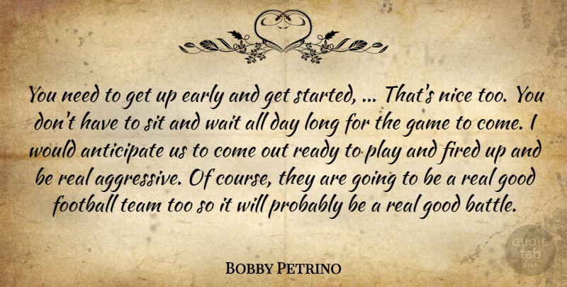 Bobby Petrino Quote About Anticipate, Early, Fired, Football, Game: You Need To Get Up...