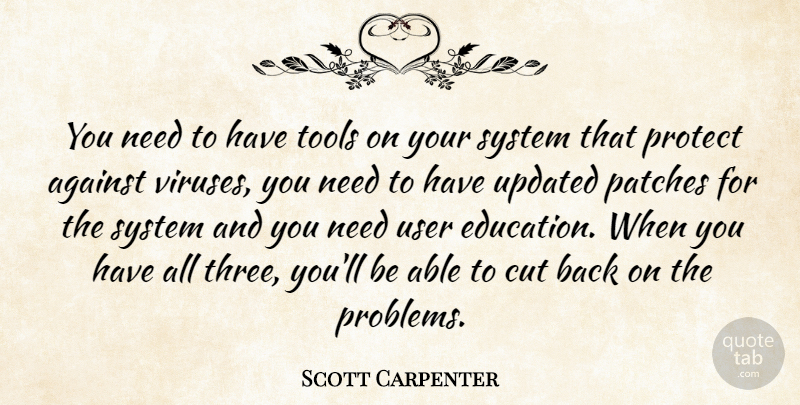 Scott Carpenter Quote About Against, Cut, Patches, Protect, System: You Need To Have Tools...