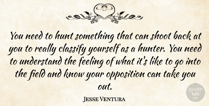 Jesse Ventura Quote About Feelings, Fields, Hunters: You Need To Hunt Something...