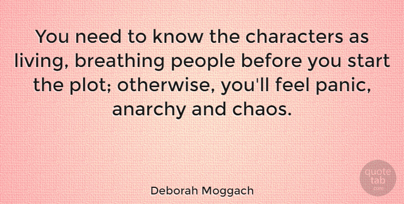 Deborah Moggach Quote About Anarchy, Breathing, Characters, People: You Need To Know The...