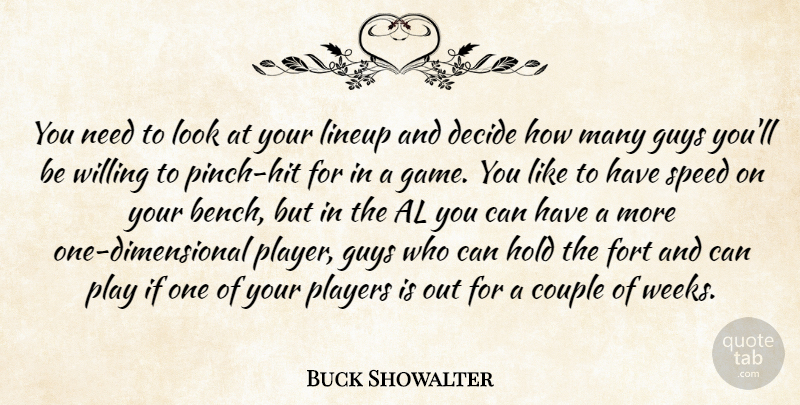 Buck Showalter Quote About Al, Couple, Decide, Fort, Guys: You Need To Look At...