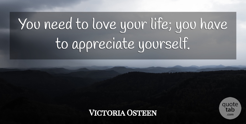 Victoria Osteen Quote About Life, Love: You Need To Love Your...