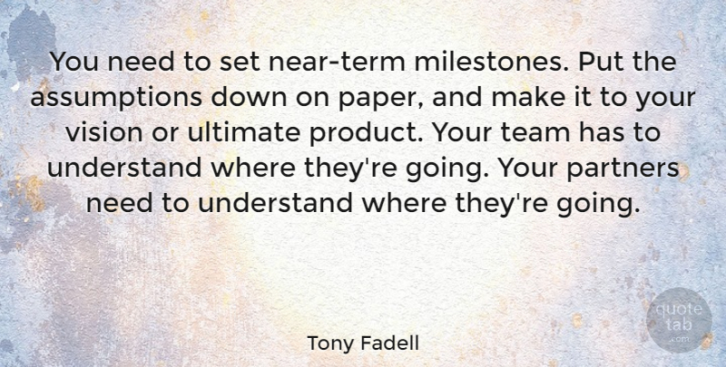 Tony Fadell Quote About Partners, Ultimate, Understand: You Need To Set Near...