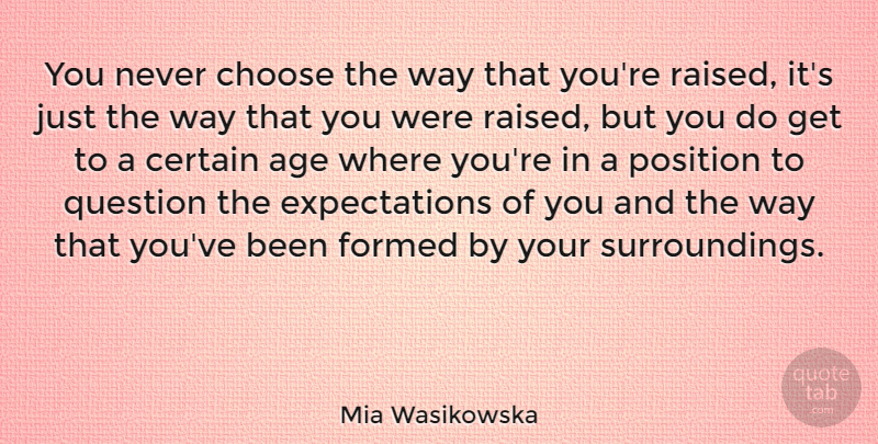 Mia Wasikowska Quote About Expectations, Age, Way: You Never Choose The Way...