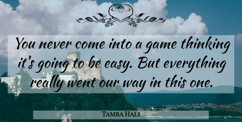 Tamba Hali Quote About Game, Thinking: You Never Come Into A...