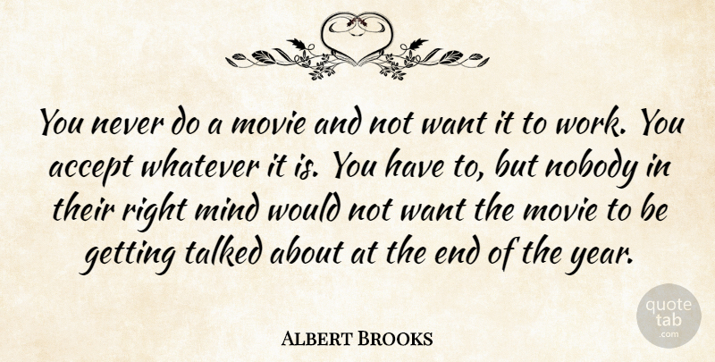 Albert Brooks Quote About Years, Mind, Want: You Never Do A Movie...
