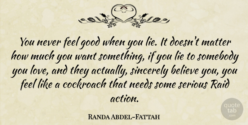 Randa Abdel-Fattah Quote About Lying, Believe, Want Something: You Never Feel Good When...