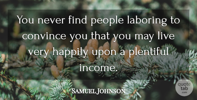 Samuel Johnson Quote About People, May, Income: You Never Find People Laboring...